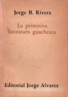 Jorge B Rivera La Primitiva Literatura Gauchesca