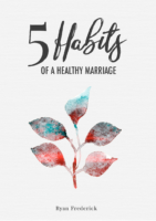 5 Habits Healthy Marriage Ryan Frederick.01
