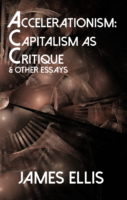 Accelerationism Capitalism As Critique Other Essays