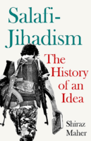 Shiraz Maher Salafi Jihadism The History Of An Idea 2016, Oxford