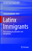 Latinx Immigrants Transcending Acculturation And Xenophobia By Patricia Arredondo
