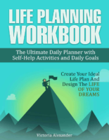 Life Planning Workbook The Ultimate Daily Planner With Self Help Activities And Daily Goals. Create Your Ideal Life Plan And Design The Life Of Your Dreams By Alexander, Victoria .Epub