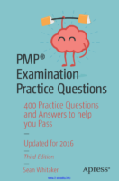 Pmp Examination Practice Questions, 3Rd Edition 400 Practice Questions And Answers To Help You Pass By Sean Whitaker