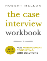 The Case Interview Workbook 60 Cases For Management Consulting With Solutions By Robert Mellon
